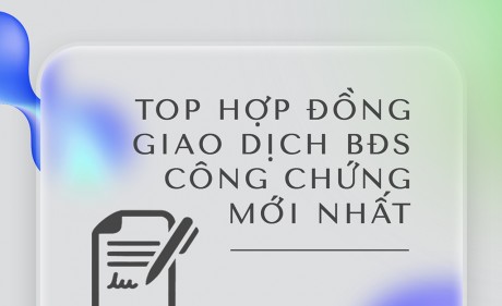 Tips pháp lý - Các loại HĐ giao dịch BĐS phải công chứng